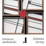 Ireneusz Jankowski - Katalog wystawy - Galeria na Smolnej - Warszawa