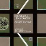 Ireneusz Jankowski - Katalog wystawy - PROSTE, UKOŚNE - Galeria Sztuki SPOTW - Warszawa